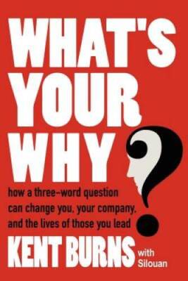 What's Your Why?: How a three-word question can change you, your company, - GOOD