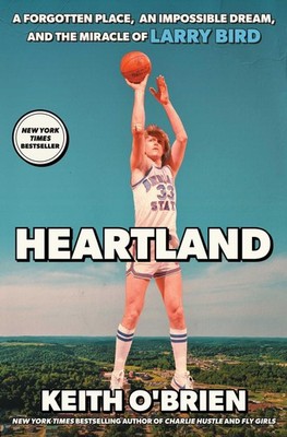 Heartland: A Forgotten Place, an Impossible Dream, and the Miracle of by O'Brien