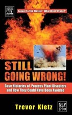 Still Going Wrong!: Case Histories of Process Plant Disasters and How They Could