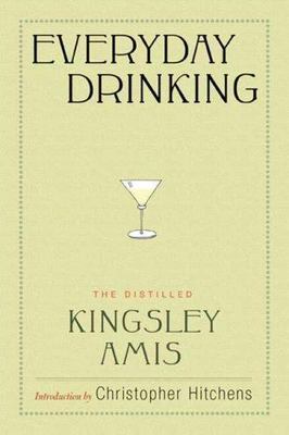 Everyday Drinking: The Distilled Kingsley Amis by Kingsley Amis