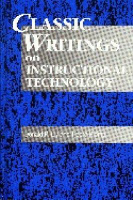 Classic Writings on Instructional Technology (Instructional Technology Serie...