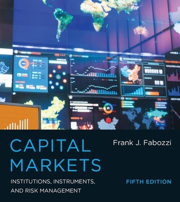 Capital Markets, Fifth Edition: Institutions, Instruments, and Risk Management (