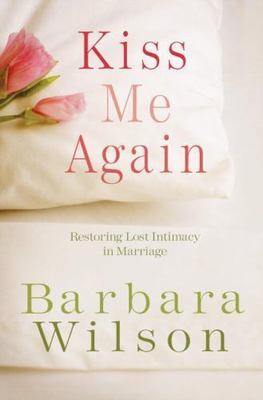 Kiss Me Again: Restoring Lost Intimacy in- 1601421583, paperback, Barbara Wilson