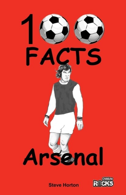 Arsenal - 100 Facts by Steve Horton (Paperback Book)