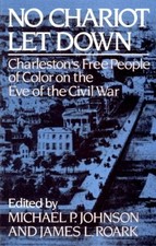 NO CHARIOT LET DOWN: CHARLESTON'S FREE PEOPLE OF COLOR ON By Michael P. Johnson