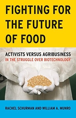 FIGHTING FOR THE FUTURE OF FOOD: ACTIVISTS VERSUS By Rachel Schurman & William