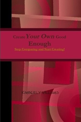 Kimberly Williams Create Your Own Good Enough! (Taschenbuch)