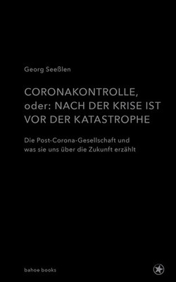 Coronakontrolle, oder: Nach der Krise ist vor der Katastrophe | Georg Seeßlen