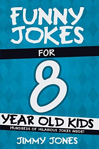 Funny Jokes For 8 Year Old Kids: Hundreds of really funny,... - Jones, Jimmy