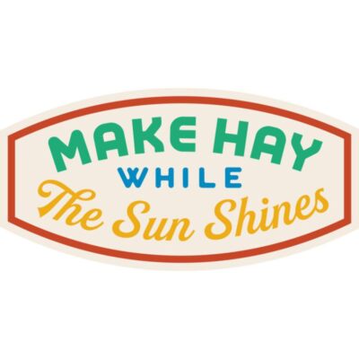 Make Hay While The Sun Shines Weather Resistant Sticker | HEARTlandia