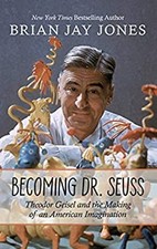 Becoming Dr. Seuss : Theodor Geisel and the Making of an American