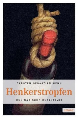 Henkerstropfen | Kulinarische Kurzkrimis | Carsten Sebastian Henn | Deutsch