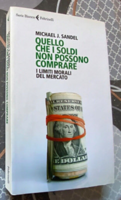 WAS GELD NICHT KAUFEN KANN MORALISCHE GRENZEN MARKT Sandel FELTRINELLI