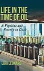 Life in the Time of Oil: A Pipeline and Poverty in Chad by Lori Leonard (Hardback, 2016)