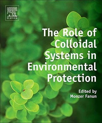 			The Role of Colloidal Systems in Environmental Protection by Fanun New.=		