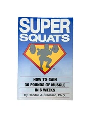Super Squats : How to Gain Thirty Pounds of Muscle in Six Weeks by Randall J....