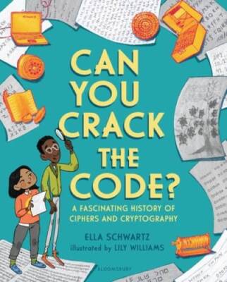 Can You Crack the Code?: A Fascinating History of Ciphers and Crypt - GOOD