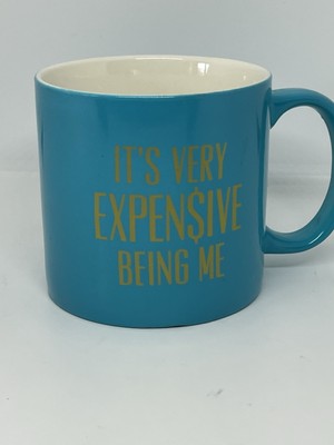 Novelty Humor Coffee Mug It s Very Expensive Being Me
