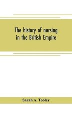 Sarah A Tooley The history of nursing in the British Emp (Paperback) (UK IMPORT)