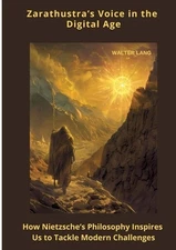Zarathustra's Voice in the Digital Age: How Nietzsche's Philosophy Inspires Us t