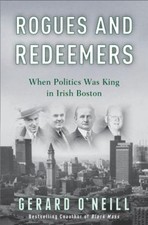 Rogues and Redeemers : When Politics Was King in Irish Boston Ger