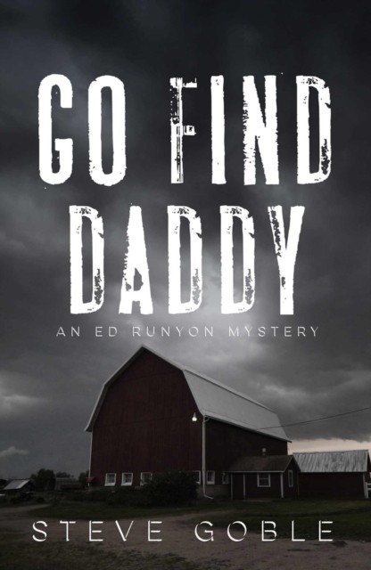 Go Find Daddy: Volume 3 (An Ed Runyon Mystery) by Steve Goble (author) (PB 2024) - Image 4