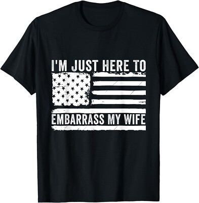 I'm Just Here To Embarrass My Wife Funny Husband Joke Humor T-Shirt , Unisex Tee
