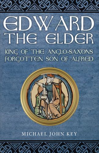 Edward the Elder : King of the Anglo-Saxons, Forgotten Son of Alfred by ...