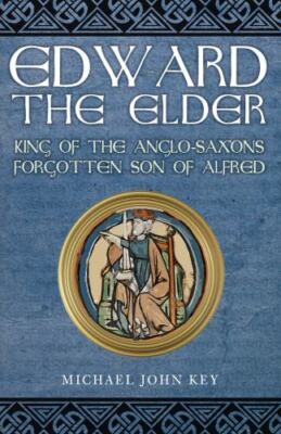 Edward the Elder : King of the Anglo-saxons, Forgotten Son of Alfred, Paperba...