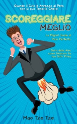 Tze Tze - Scoreggiare meglio  Quando il Culo  Avvezzo al Peto non si - X555z