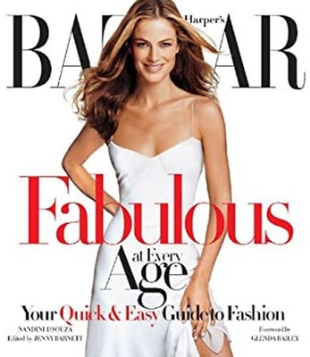 Harper's Bazaar Fabulous at Every Age : Your Quick and Easy Guide
