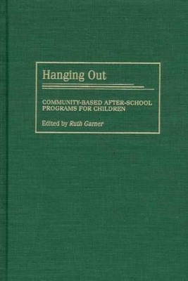 Hanging Out: Community-Based After-School Programs for Children by Ruth Garner (