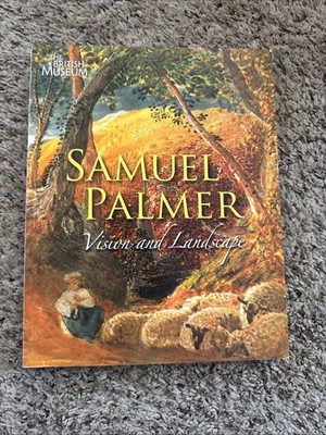 Samuel Palmer 1805-1881: Vision and Landscape - William Vaughan