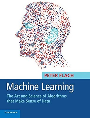 Machine Learning: The Art and Science ..., Flach, Peter
