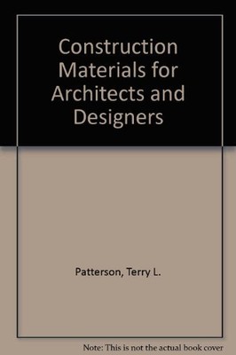 CONSTRUCTION MATERIALS FOR ARCHITECTS AND DESIGNERS By Terry L. Patterson *VG+*