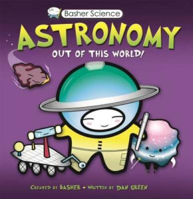 Basher Science: Astronomy: Out of this World! - Paperback - GOOD