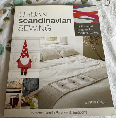 Urban Scandinavian Sewing 18 Seasonal Projects for Modern Living Kirstyn Cogan