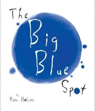 The Big Blue Spot - Hardcover By Holwitz, Peter - GOOD