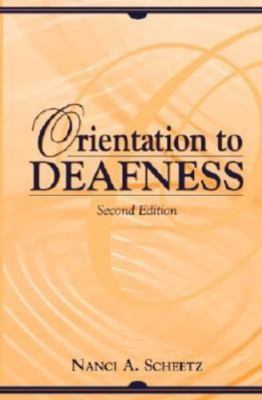 Orientation to Deafness (2nd Edition) by Scheetz, Nanci A.
