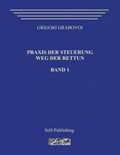 Praxis Der Steuerung. Weg Der Rettun. Band 1. by Grigori Grabovoi (German) Paper