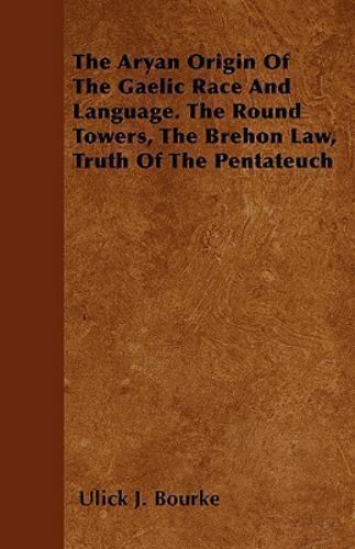 Aryan Origin of the Gaelic Race and Language. the Round Towers, the ...