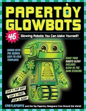 Papertoy Glowbots: 46 Glowing Robots You Can Make Yourself! by Castleforte, Bri