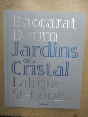 Dupont-Rougier ''Jardins de Cristal Baccarat Daum Lalique St-Louis'' / Gallimard