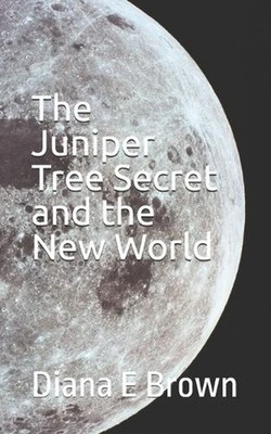 The Juniper Tree Secret and the New World by Diana E. Brown Paperback Book