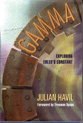 Gamma: Exploring Euler's Constant ~ Havil, Julian; Dyson, Freeman [Foreword] HC