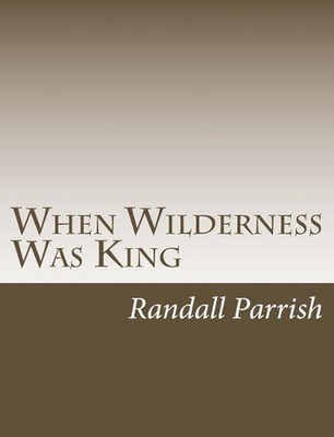 When Wilderness Was King by Randall Parrish (English) Paperback Book