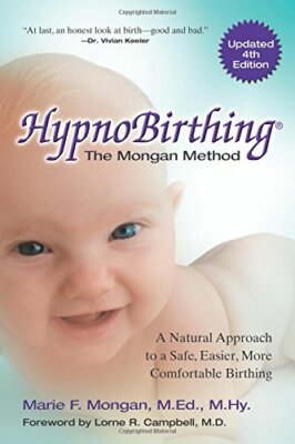 Hypnobirthing: The Mongan Method, Revised Edition. the Natural Approach to a S,