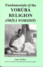 Fundamentals of the YORUBA RELIGION (Orisa Worship) - paperback Fama, Chief