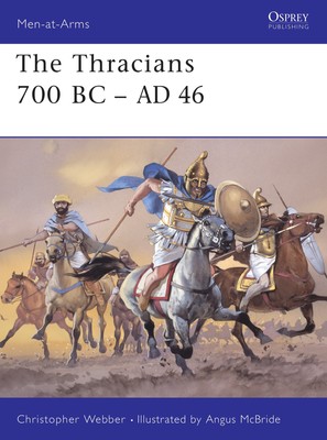 Christopher Webber The Thracians 700 BC AD 46 (Paperback) Men-at-Arms