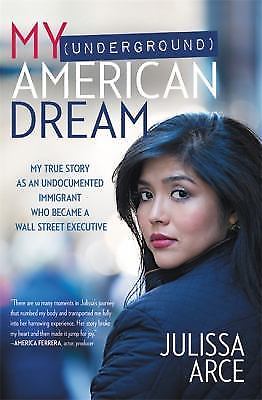 My; Underground American Dream: My True Sto- paperback, Julissa Arce, 1455540269